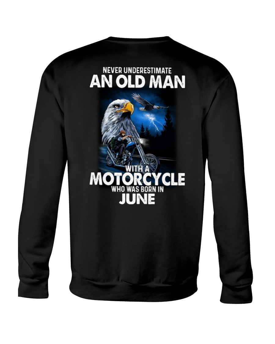 Never Underestimate An Old Man With A Motorcycle Who Was Born In June Crewneck Sweatshirt Never Underestimate An Old Man With A Motorcycle Who Was Born In June Crewneck Sweatshirt