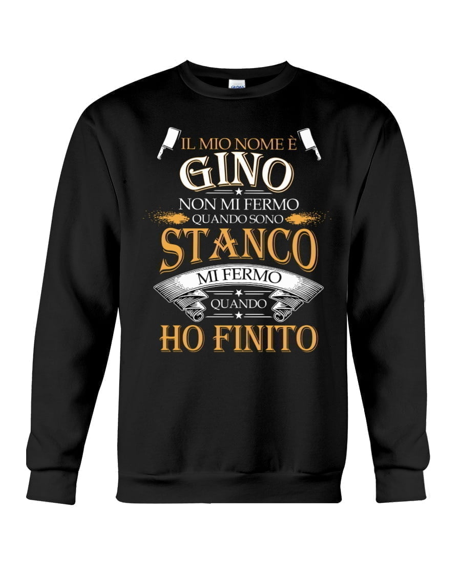 Il Mio Nome e Gino Non Mi Fermo Quando Sono Crewneck Sweatshirt Il Mio Nome e Gino Non Mi Fermo Quando Sono Crewneck Sweatshirt