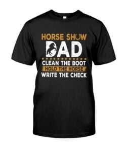 Horse Show Bad Clean The Boot Hold The Horse Write The Check Unisex T-shirt