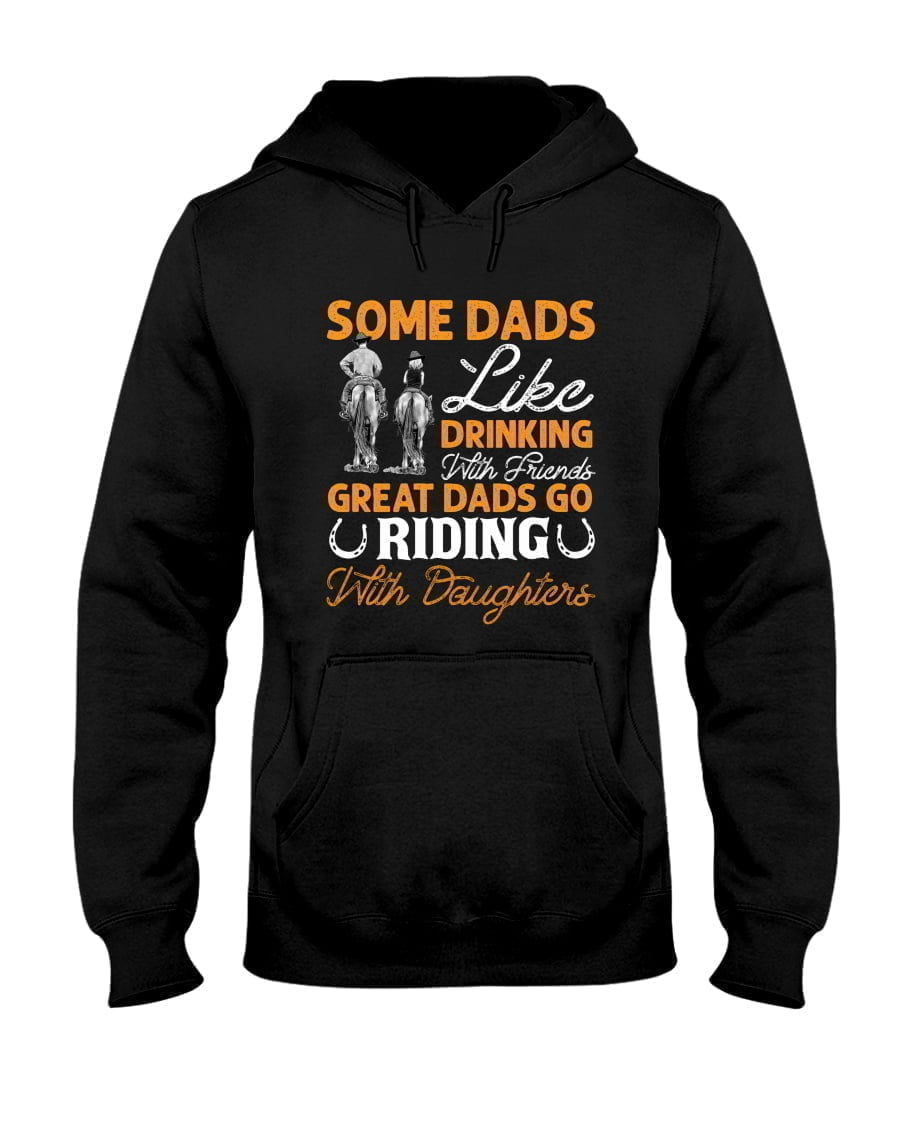 Some Dads Like Drinking With Friends Great Dads Go Riding With Daughters Unisex Hoodie Some Dads Like Drinking With Friends Great Dads Go Riding With Daughters Unisex Hoodie