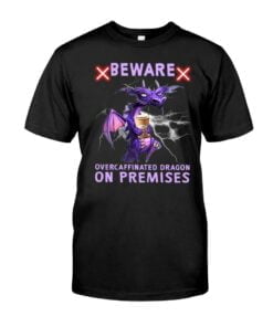 Beware Overcaffinated Dragon On Premises Unisex T-shirt