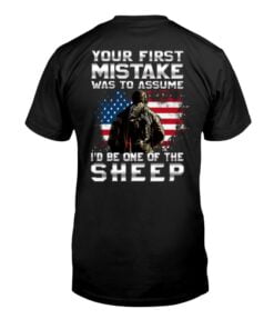 Your First Mistake Was To Assume I'd Be One Of The Sheep Veteran Unisex T-shirt