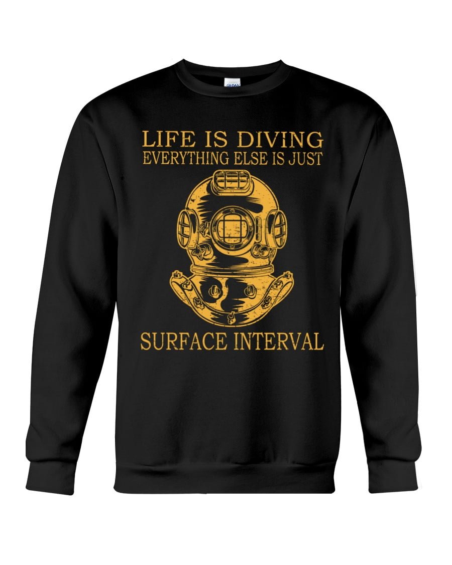 Life Is Diving Everything Else Is Just Crewneck Sweatshirt Life Is Diving Everything Else Is Just Crewneck Sweatshirt