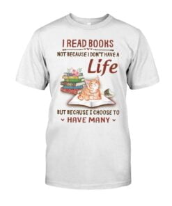 I Read Books Not Because I Don't Have A Life Cat Unisex T-shirt