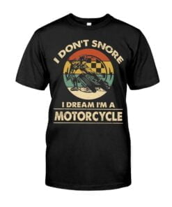 I Don't Snore I Dream I'm A Motorcycle Unisex T-shirt