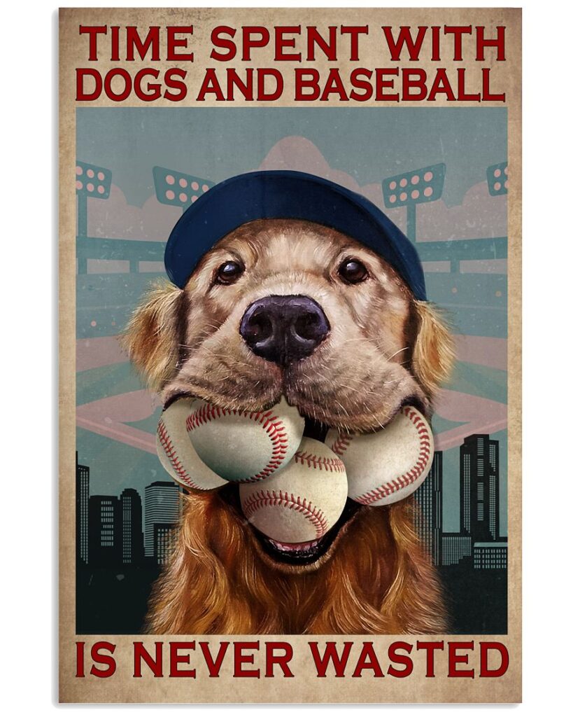 Time Spent With Dogs And Baseball Is Never Wasted Poster | Teetiv.com