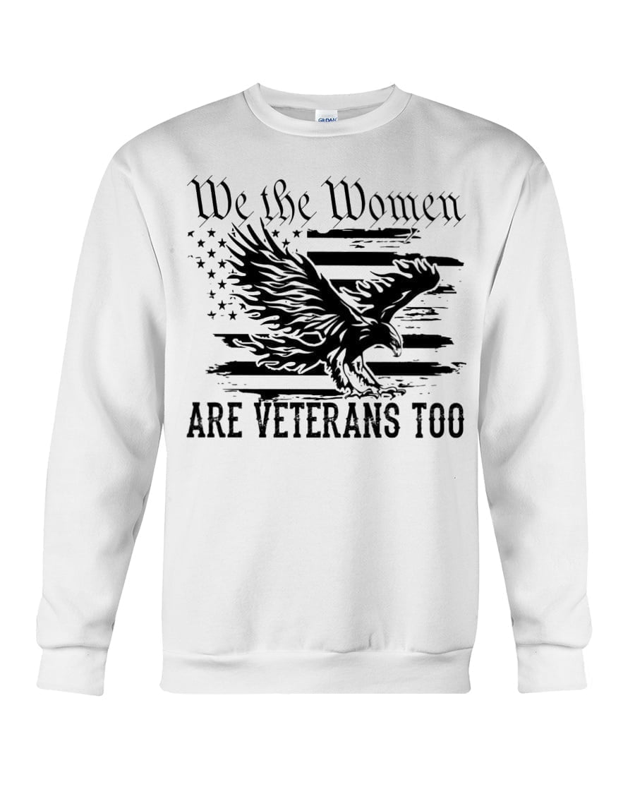 We The Women Are Veterans Too Crewneck Sweatshirt We The Women Are Veterans Too Crewneck Sweatshirt