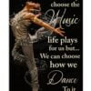 We Can't Always Choose The Music Life Plays For Us Poster