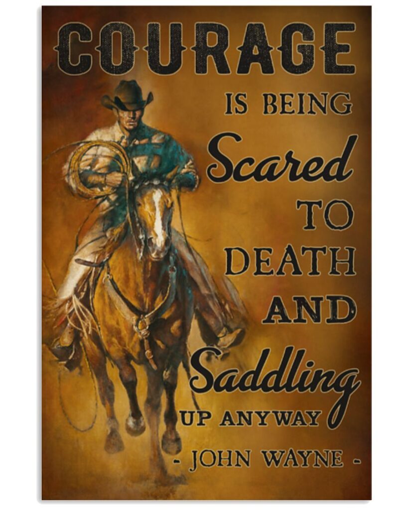 courage-is-being-scared-to-death-and-saddling-up-anyway-teetiv