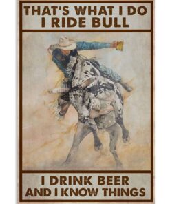 That's What I Do I Ride Bull I Drink Beer And I Know Things Poster