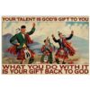 Your Talent Is God's Gift To You What You Do With Poster
