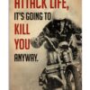 Attack Life, It's Going To Kill You Anyway Poster