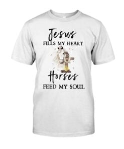 Jesus Fills My Heart Extras Horses Feed My Soul Unisex T-shirt