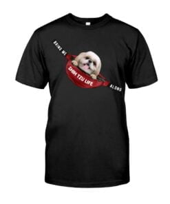 Bring Me Shih Tzu Life Along Unisex T-shirt