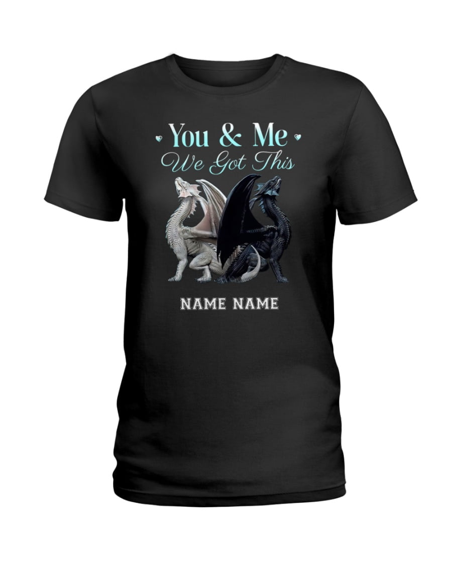 You Me We Got This Name Dragon Ladies Tee You Me We Got This Name Dragon Ladies Tee