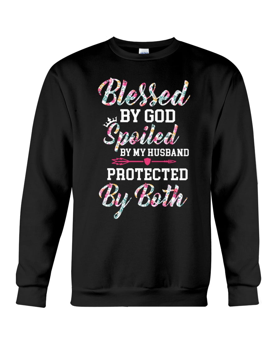 Blessed By God Spoiled By My Husband Protected By Both Crewneck Sweatshirt Blessed By God Spoiled By My Husband Protected By Both Crewneck Sweatshirt