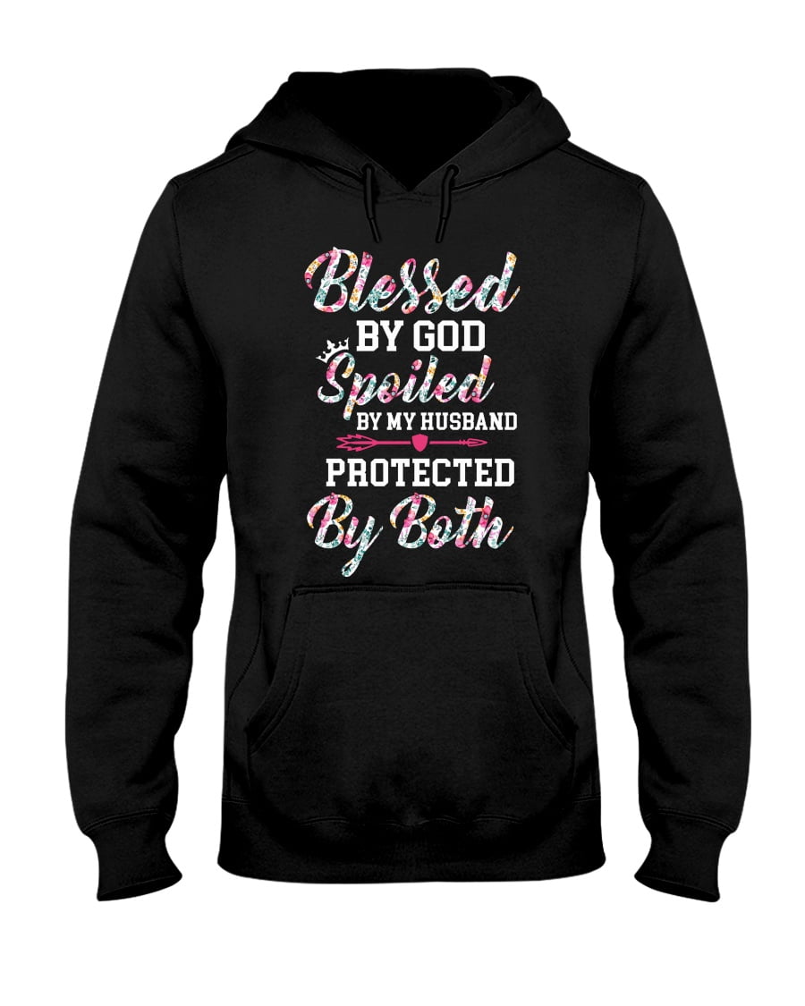 Blessed By God Spoiled By My Husband Protected By Both Unisex Hoodie Blessed By God Spoiled By My Husband Protected By Both Unisex Hoodie