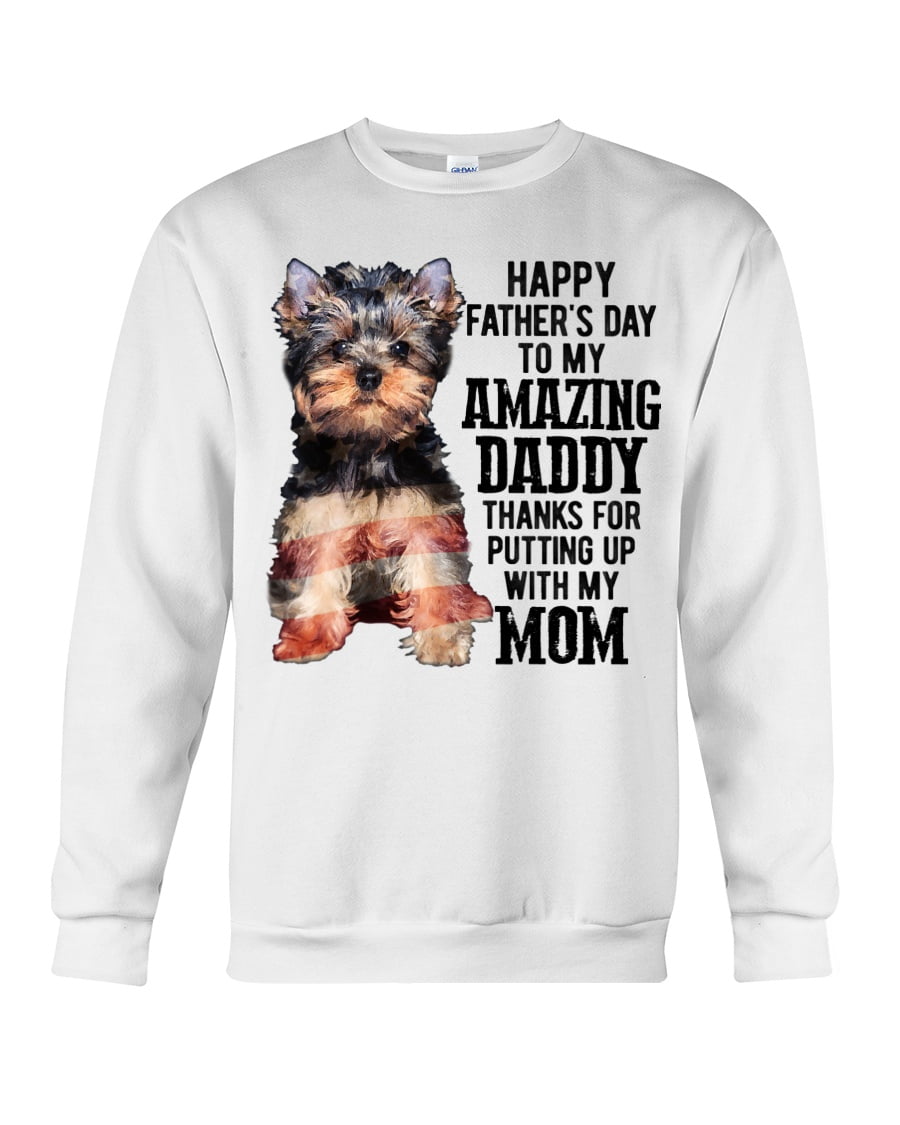 Happy Father's Day To My Amazing Daddy Yorkshire Terrier Crewneck Sweatshirt Happy Father's Day To My Amazing Daddy Yorkshire Terrier Crewneck Sweatshirt