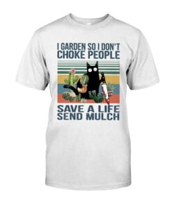 I Garden So I Don't Choke People Save A Life Send Mulch Black Cat Unisex T-shirt
