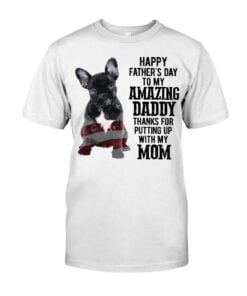 Happy Father'S Day To My Amazing Daddy Thanks For Putting Up With My Mom Unisex T-shirt