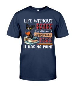Life Without Books Is Like An Unsharpened Pencil Unisex T-shirt