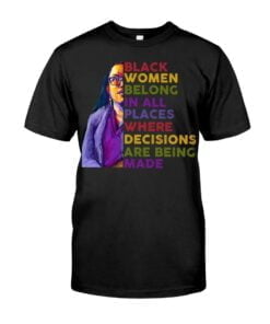 Black Women Belong In All Places Where Decisions Are Being Made Unisex T-shirt
