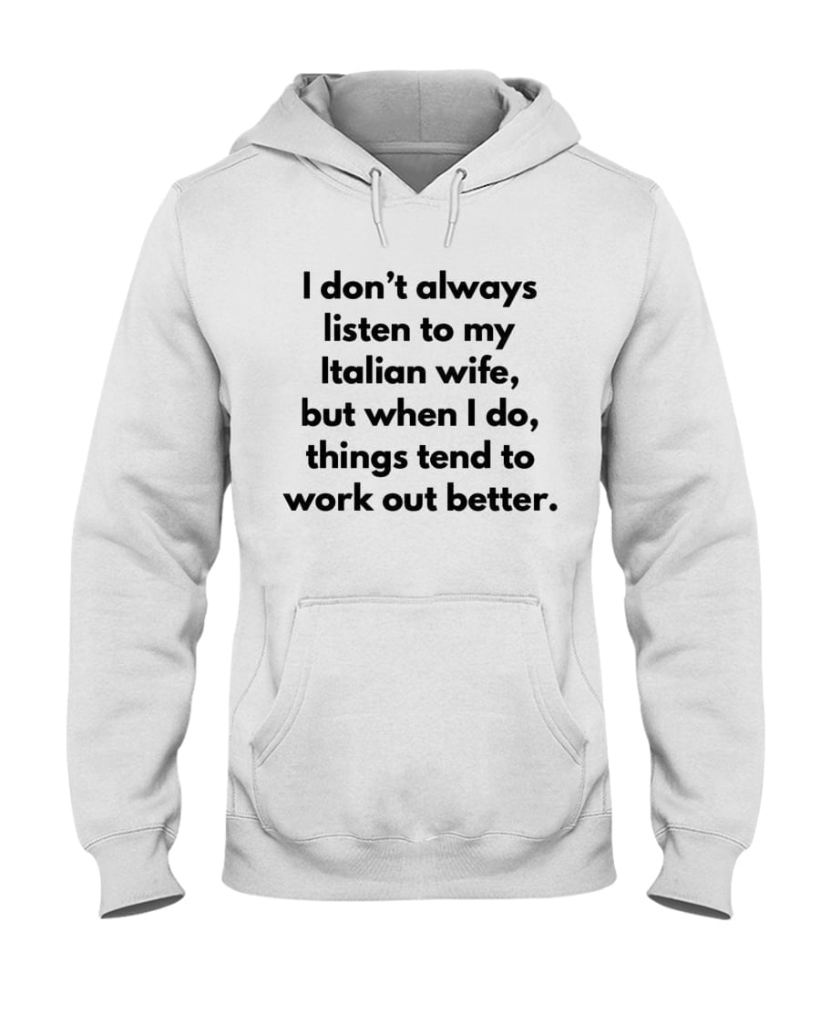 I Don't Always Listen To My Italian Wife Unisex Hoodie I Don't Always Listen To My Italian Wife Unisex Hoodie