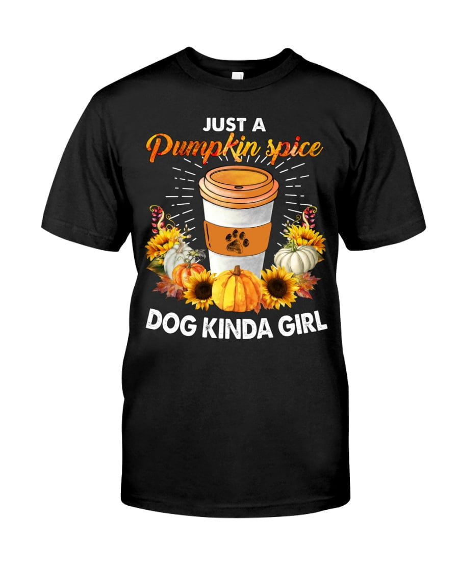 Just A Pumpkin Spice Dog Kinda Girl Unisex T-shirt Just A Pumpkin Spice Dog Kinda Girl Unisex T-shirt