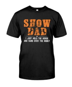 Show Dad I Just Hold The Horse And Hand Over The Money Unisex T-shirt