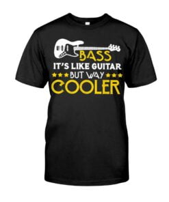 Bass It's Like Guitar But Way Cooler Unisex T-shirt