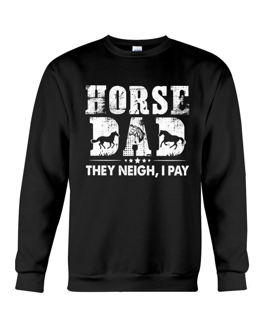 Horse They Neigh I Pay Crewneck Sweatshirt Horse They Neigh I Pay Crewneck Sweatshirt