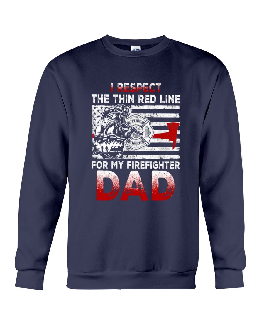 Respect The Thin Red Line Fire Dept For My Firefighter Dad Crewneck Sweatshirt Respect The Thin Red Line Fire Dept For My Firefighter Dad Crewneck Sweatshirt