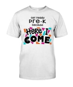 Get Ready Pre K Because Here I Come Unisex T-shirt