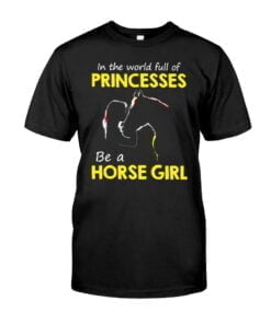 In The World Full Of Princesses Be A Horse Girl Unisex T-shirt