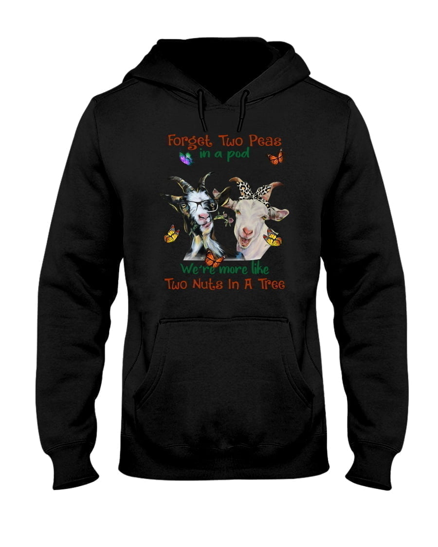 Forget Two Peas Pod In A We're More Like Two Nuts In A Tree Goat Unisex Hoodie Forget Two Peas Pod In A We're More Like Two Nuts In A Tree Goat Unisex Hoodie