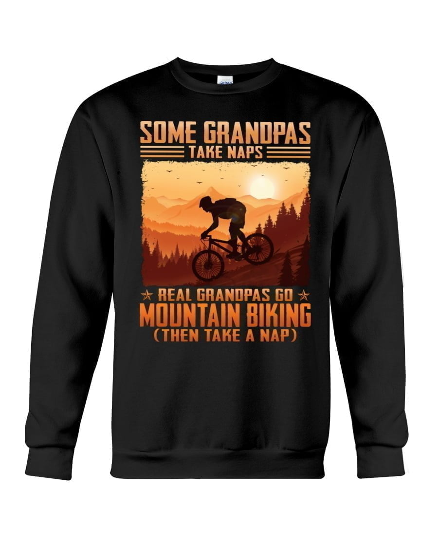 Some Grandpas Take Naps Real Grandpas Go Mountain Biking Crewneck Sweatshirt Some Grandpas Take Naps Real Grandpas Go Mountain Biking Crewneck Sweatshirt