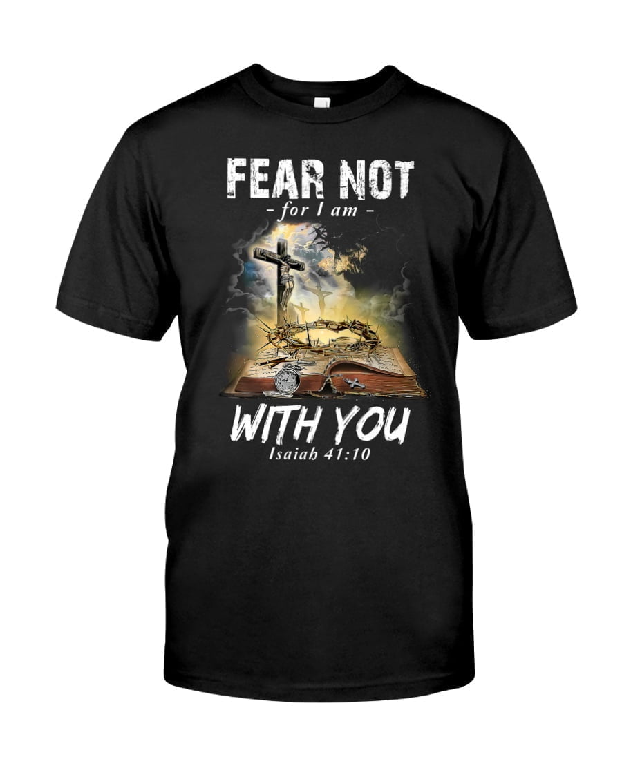 Fear Not For I Am With You Isaiah Unisex T-shirt Fear Not For I Am With You Isaiah Unisex T-shirt