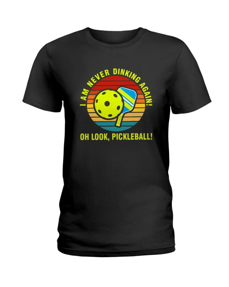 Pickleball I Am Never Dinking Ladies Tee Pickleball I Am Never Dinking Ladies Tee