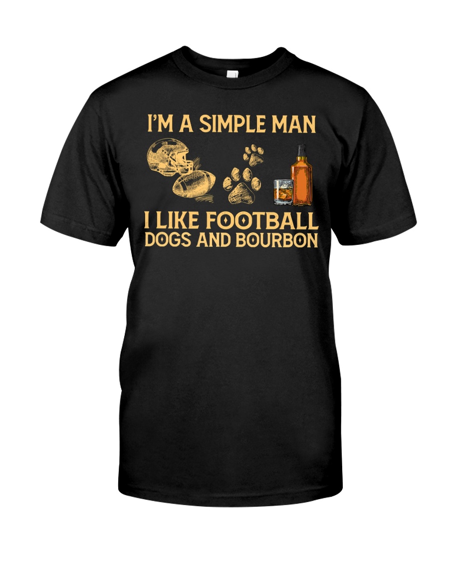 I'm A Simple Man I Like Football Dogs And Bourbon Unisex T-shirt I'm A Simple Man I Like Football Dogs And Bourbon Unisex T-shirt
