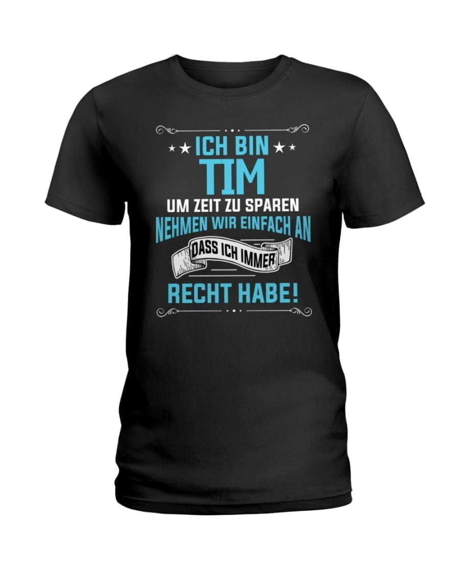 Ich Bin Tim Um Zeit Zu Sparen Nehmen Wir Einfach An Dass Ich Immer Recht Habe Ladies Tee Ich Bin Tim Um Zeit Zu Sparen Nehmen Wir Einfach An Dass Ich Immer Recht Habe Ladies Tee