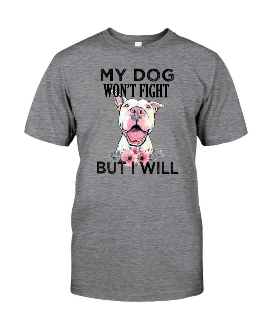 My Dog Won't Fight But I Will Pitbull Unisex T-shirt My Dog Won't Fight But I Will Pitbull Unisex T-shirt