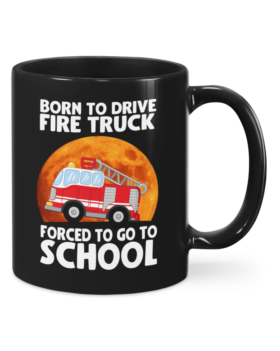 Firefighter Gift Born To Drive Fire Truck Forced To Go To School Mugs Firefighter Gift Born To Drive Fire Truck Forced To Go To School Mugs