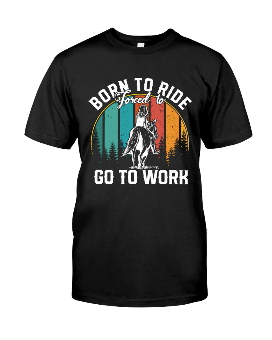 Born To Ride Go To Work Unisex T-shirt Born To Ride Go To Work Unisex T-shirt