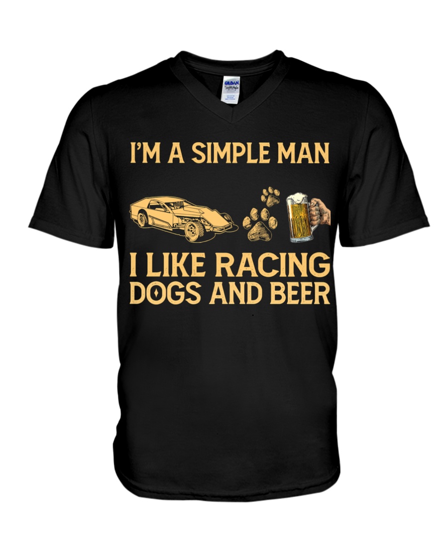 I'm A Simple Man I Like Racing Dogs And Beer V-Neck T-Shirt I'm A Simple Man I Like Racing Dogs And Beer V-Neck T-Shirt