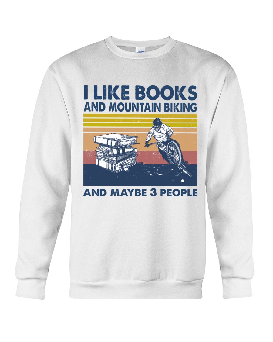 I Like Books And Mountain Biking And Maybe 3 People Crewneck Sweatshirt I Like Books And Mountain Biking And Maybe 3 People Crewneck Sweatshirt