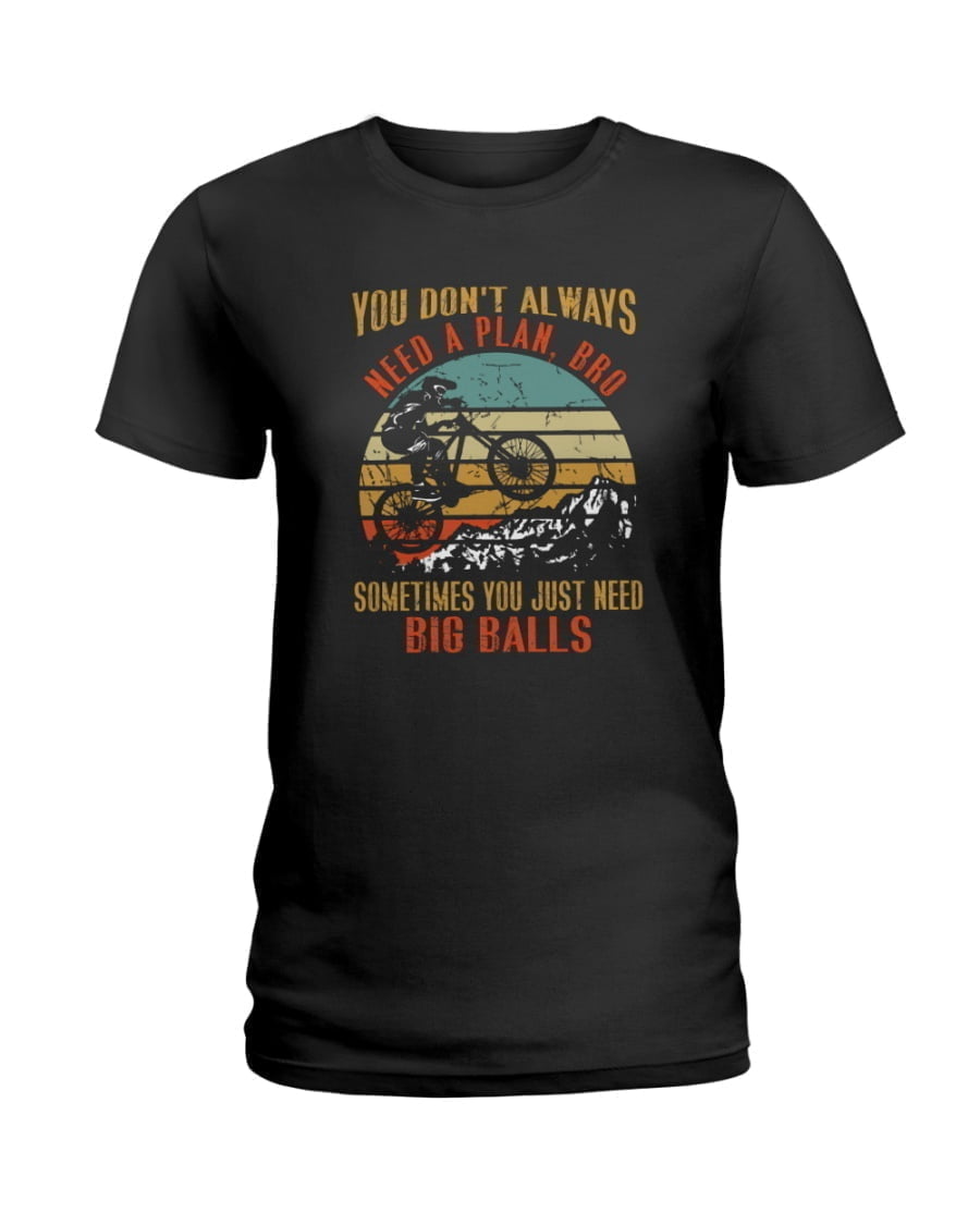 Mountain Biking You Don't Always Need Ladies Tee Mountain Biking You Don't Always Need Ladies Tee