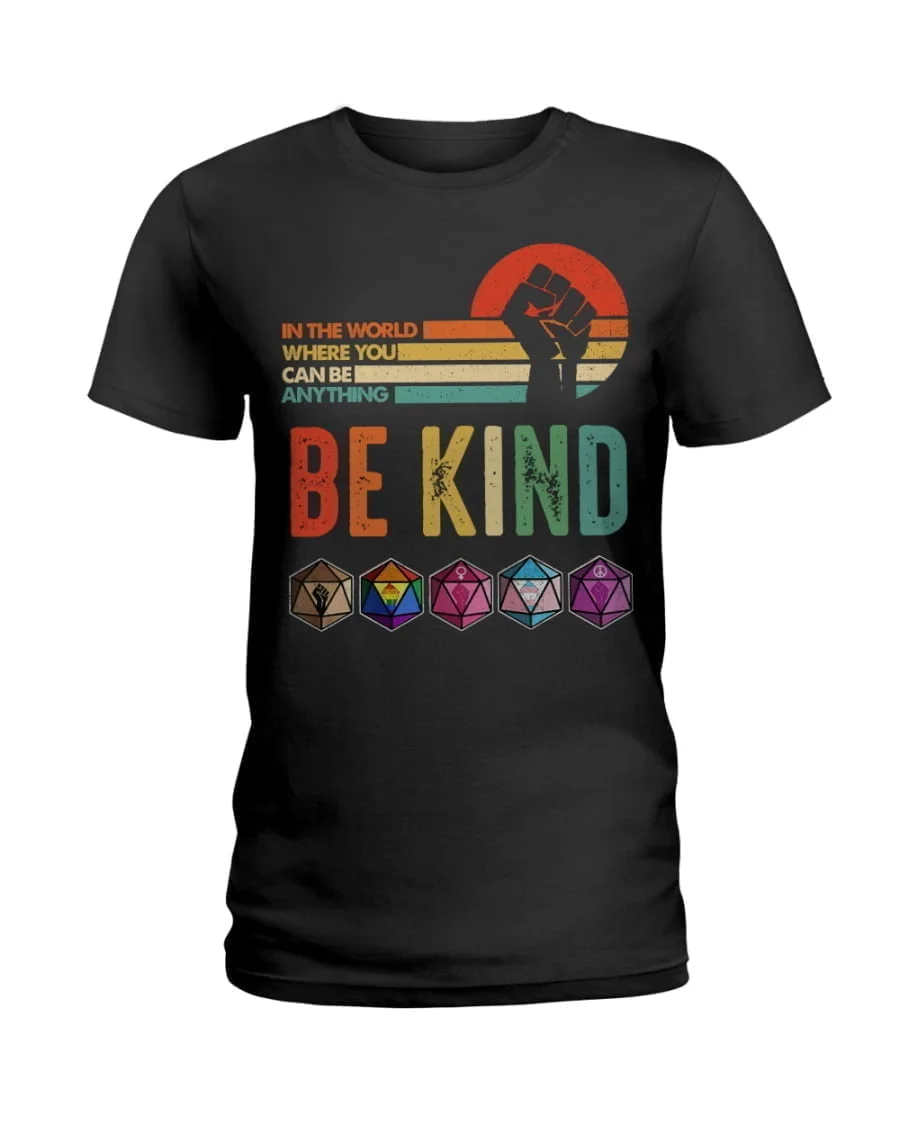 In The World Where You Can Be Anything Be Kind Ladies Tee In The World Where You Can Be Anything Be Kind Ladies Tee