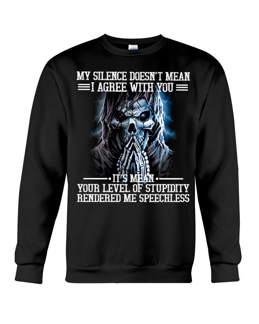 My Silence Doesn't Mean I Agree With You Crewneck Sweatshirt My Silence Doesn't Mean I Agree With You Crewneck Sweatshirt