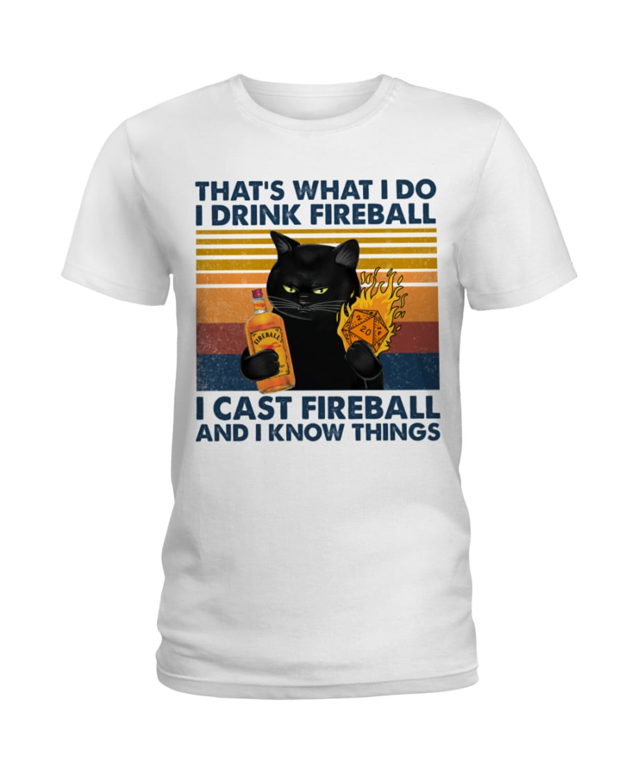 That's What I Do I Drink Fireball I Cast Fireball And I Know Things Ladies Tee That's What I Do I Drink Fireball I Cast Fireball And I Know Things Ladies Tee