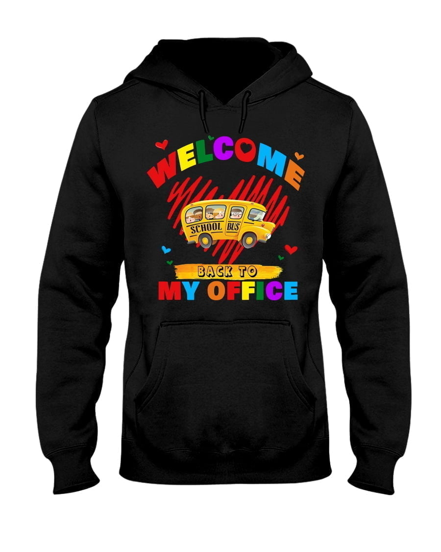 Welcome Good School Bus Back To My Office Unisex Hoodie Welcome Good School Bus Back To My Office Unisex Hoodie